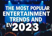 2023’ün En Popüler Eğlence Trendleri ve Etkinlikleri The Most Popular Entertainment Trends and Events of 2023